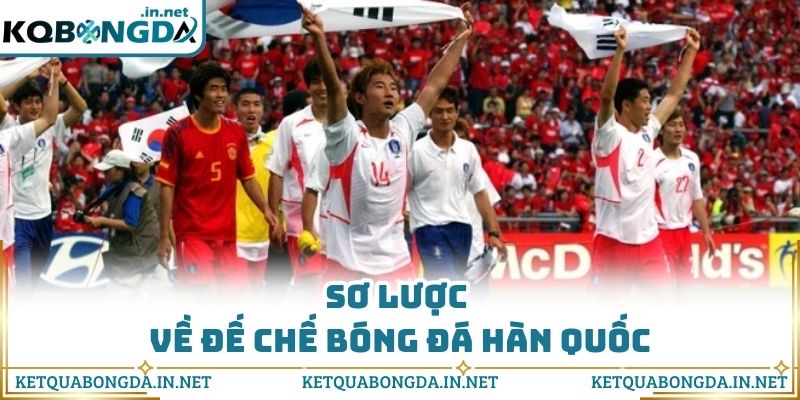 Sơ lược về đế chế bóng đá Hàn Quốc