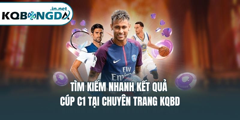 Tìm kiếm nhanh kết quả Cúp C1 tại chuyên trang KQBD